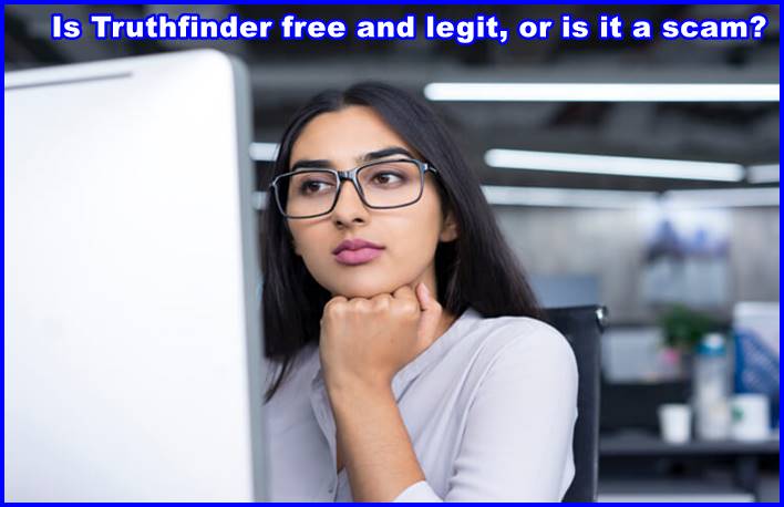 Is Truthfinder free and legit, or is it a scam?