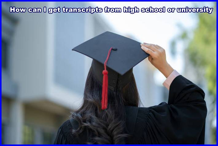 How can I get transcripts from high school or university
