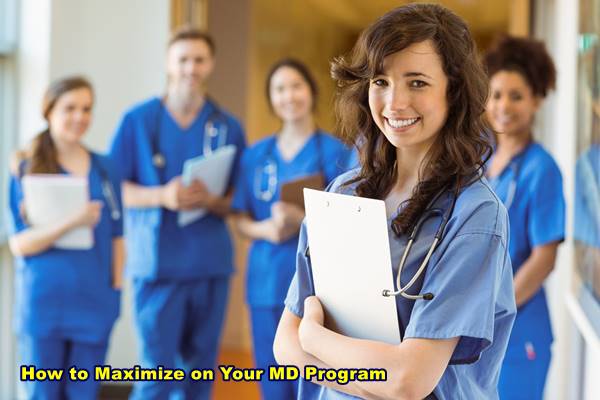 How to Maximize on Your MD Program